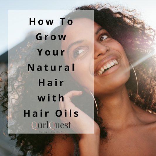 How To Grow Your Natural Hair with Hair Oils